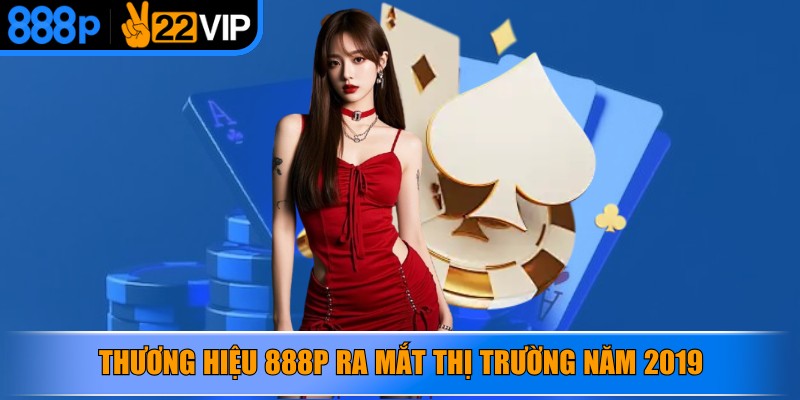 Thương hiệu 888P ra mắt thị trường năm 2019