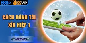 Cách Đánh Tài Xỉu Hiệp 1 – Bí Quyết Soi Kèo Chuẩn Xác