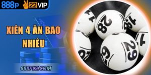 Xiên 4 Ăn Bao Nhiêu – Tỷ Lệ Thưởng Cao Nhất Trong Xổ Số